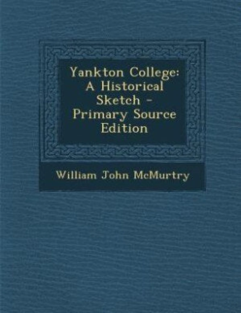 Yankton College: A Historical Sketch - Primary Source Edition