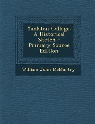 Yankton College: A Historical Sketch - Primary Source Edition