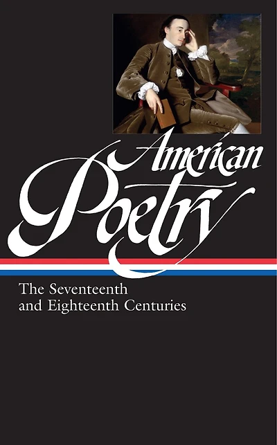 American Poetry: The Seventeenth and Eighteenth Centuries (LOA #178)
