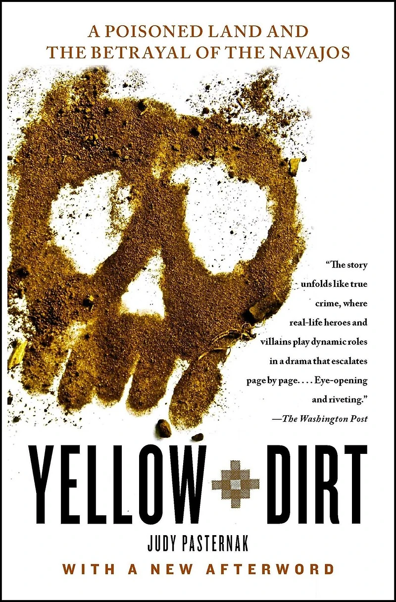 Yellow Dirt: A Poisoned Land and the Betrayal of Navajos