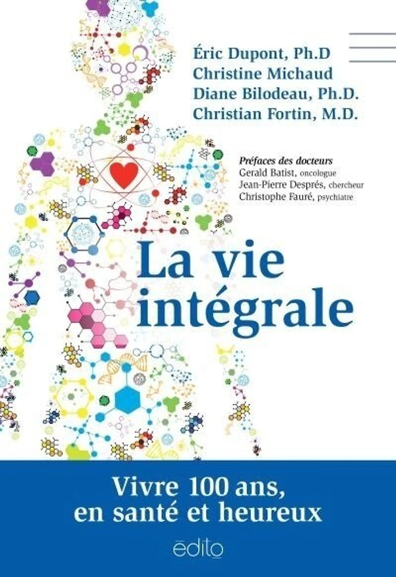 La vie intégrale : vivre 100 ans, en santé et heureux: heureux