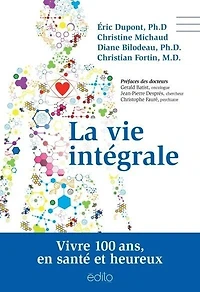 La vie intégrale : vivre 100 ans, en santé et heureux: heureux