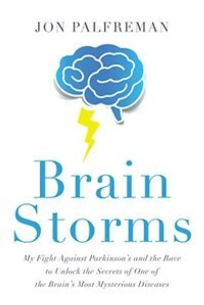 Brain Storms: My Fight Against Parkinson's And The Race To Unlock The Secrets Of One Of The Brain's Most Mysterio