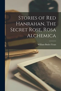 Stories of Red Hanrahan, The Secret Rose, Rosa Alchemica