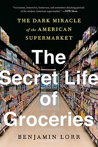 the Secret Life of Groceries: Dark Miracle American Supermarket
