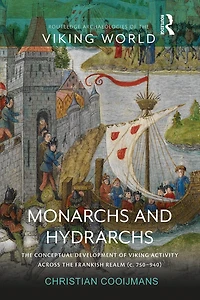 Monarchs And Hydrarchs: The Conceptual Development Of Viking Activity Across Frankish Realm (c. 750-940)