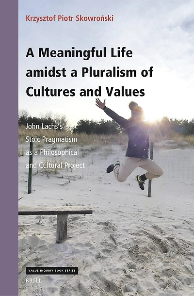 A Meaningful Life amidst a Pluralism of Cultures and Values: John Lachs’s Stoic Pragmatism as a Philosophical and Cultural Project