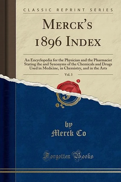Merck's 1896 Index, Vol. 3: An Encyclopedia for the Physician and the Pharmacist Stating the and Synonyms of the Chemicals and