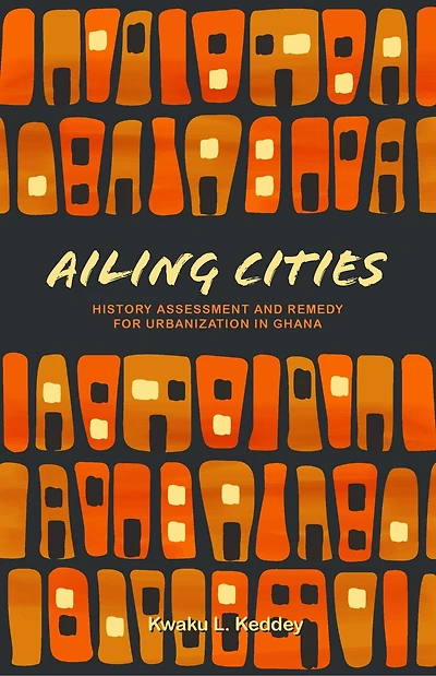 Ailing Cities: The History, Assessment, And Remedy For Urbanization In Ghana