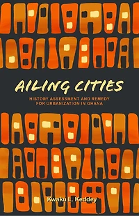 Ailing Cities: The History, Assessment, And Remedy For Urbanization In Ghana