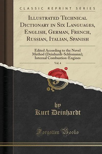 Illustrated Technical Dictionary in Six Languages, English, German, French, Russian, Italian, Spanish, Vol. 4: Edited According to the Novel Method (Deinhardt-Schlomann); Internal Combustion-Engines (Classic Re