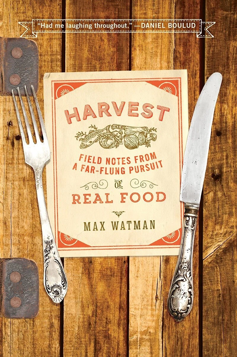 Harvest: Field Notes From A Far-flung Pursuit Of Real Food