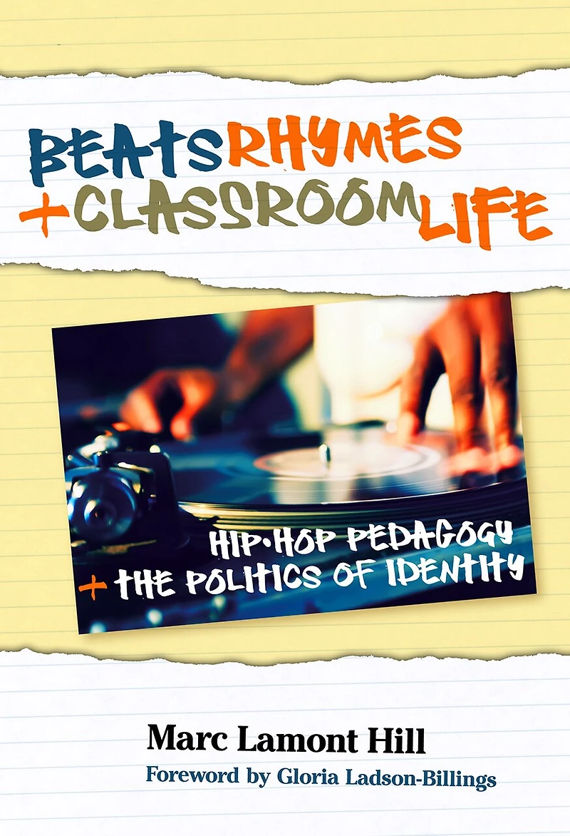Beats, Rhymes, and Classroom Life: Hip-Hop Pedagogy the Politics of Identity