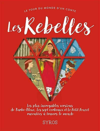 Les rebelles: les plus incroyables versions de Barbe-Bleue, Les sept corbeaux et Le Petit Poucet racontées à travers le monde