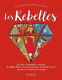Les rebelles: les plus incroyables versions de Barbe-Bleue, Les sept corbeaux et Le Petit Poucet racontées à travers le monde