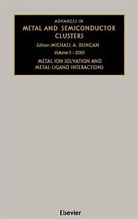 Advances In Metal And Semiconductor Clusters: Metal Ion Solvation And Metal-ligand Interactions