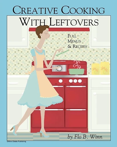 Creative Cooking with Leftovers: Full menu and Recipes