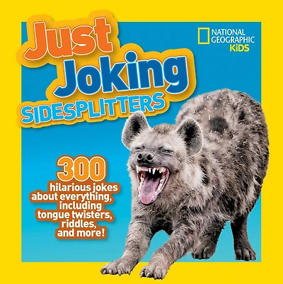 National Geographic Kids Just Joking Sidesplitters: 300 Hilarious Jokes About Everything, Including Tongue Twisters, Riddles, and More!