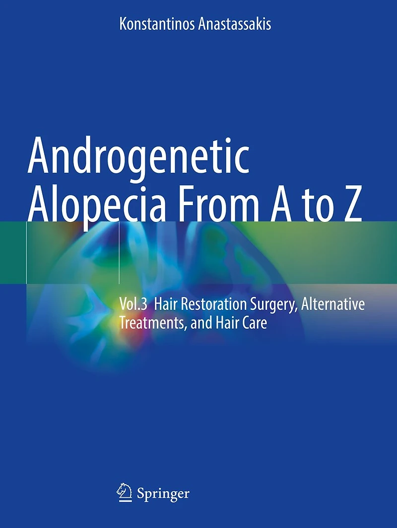 Androgenetic Alopecia From A to Z: Vol.3 Hair Restoration Surgery, Alternative Treatments, and Hair Care