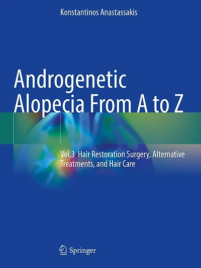 Androgenetic Alopecia From A to Z: Vol.3 Hair Restoration Surgery, Alternative Treatments, and Hair Care