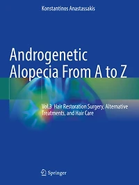 Androgenetic Alopecia From A to Z: Vol.3 Hair Restoration Surgery, Alternative Treatments, and Hair Care