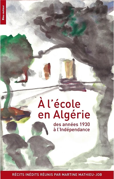 A l'école en Algérie: des années 1930 à l'indépendance