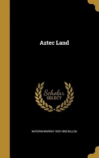 Aztec Land (Classic Reprint)