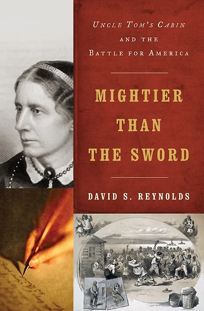 Mightier Than The Sword: Uncle Toms Cabin And Battle For America