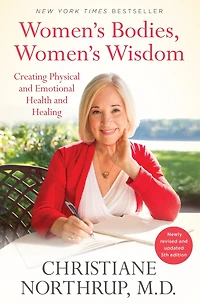 Women's Bodies, Wisdom: Creating Physical And Emotional Health Healing (newly Updated Revised 5th Edition)