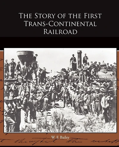 the Story of First Trans-Continental Railroad - Scholar's Choice Edition
