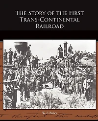 the Story of First Trans-Continental Railroad - Scholar's Choice Edition