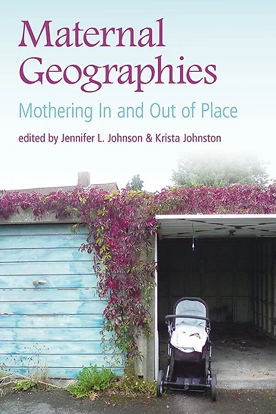 Maternal Geographies Mothering In and Out of place