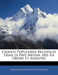 Chants Populaires Recueillis Dans Le Pays Messin, Mis En Ordre Et Annotés