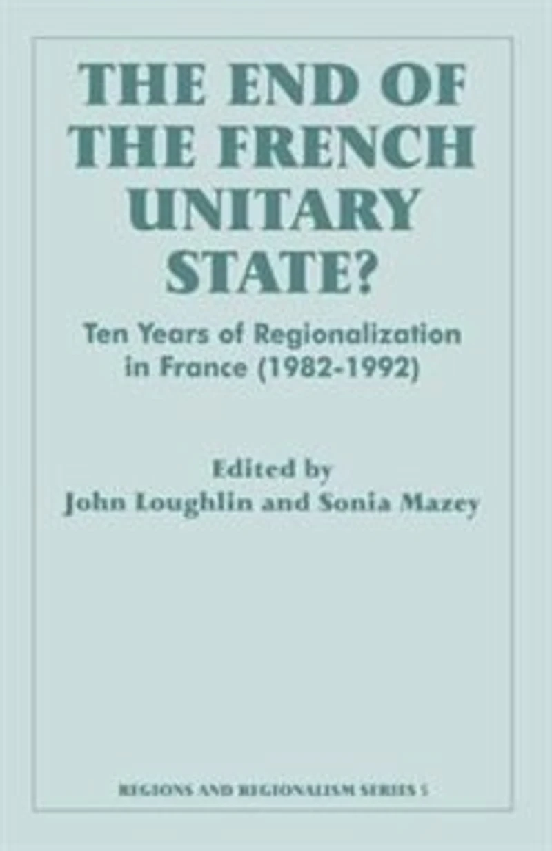 The End Of French Unitary State?: Ten Years Regionalization France 1982-1992