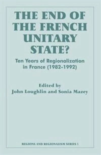 The End Of French Unitary State?: Ten Years Regionalization France 1982-1992
