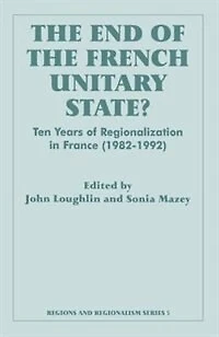 The End Of French Unitary State?: Ten Years Regionalization France 1982-1992