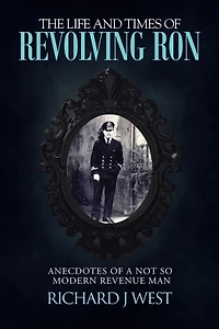 The Life and Times of Revolving Ron: Anecdotes a Not So Modern Revenue Man
