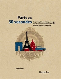 Paris en 30 secondes: les 50 lieux, événements et personnages incontournables qui ont façonné la ville, expliqués moins d'une minute