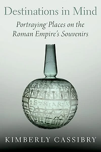 Destinations Mind: Portraying Places on the Roman Empire's Souvenirs
