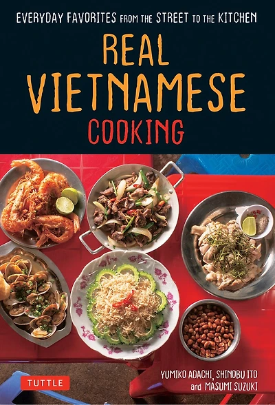 Real Vietnamese Cooking: Everyday Favorites From The Street To The Kitchen