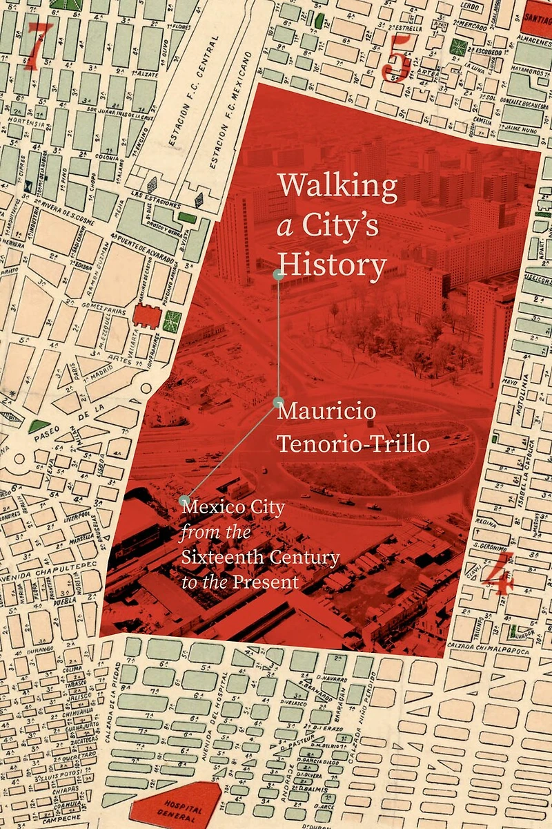 Walking a City's History: Mexico City from the Sixteenth Century to Present