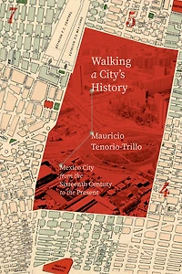 Walking a City's History: Mexico City from the Sixteenth Century to Present