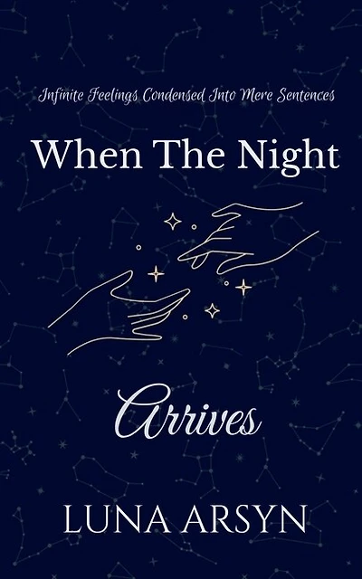 When The Night Arrives: Infinite Feelings Condensed Into Mere Sentences.
