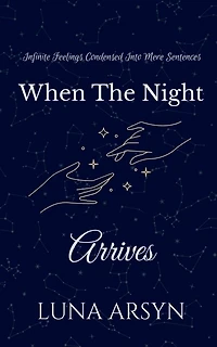 When The Night Arrives: Infinite Feelings Condensed Into Mere Sentences.