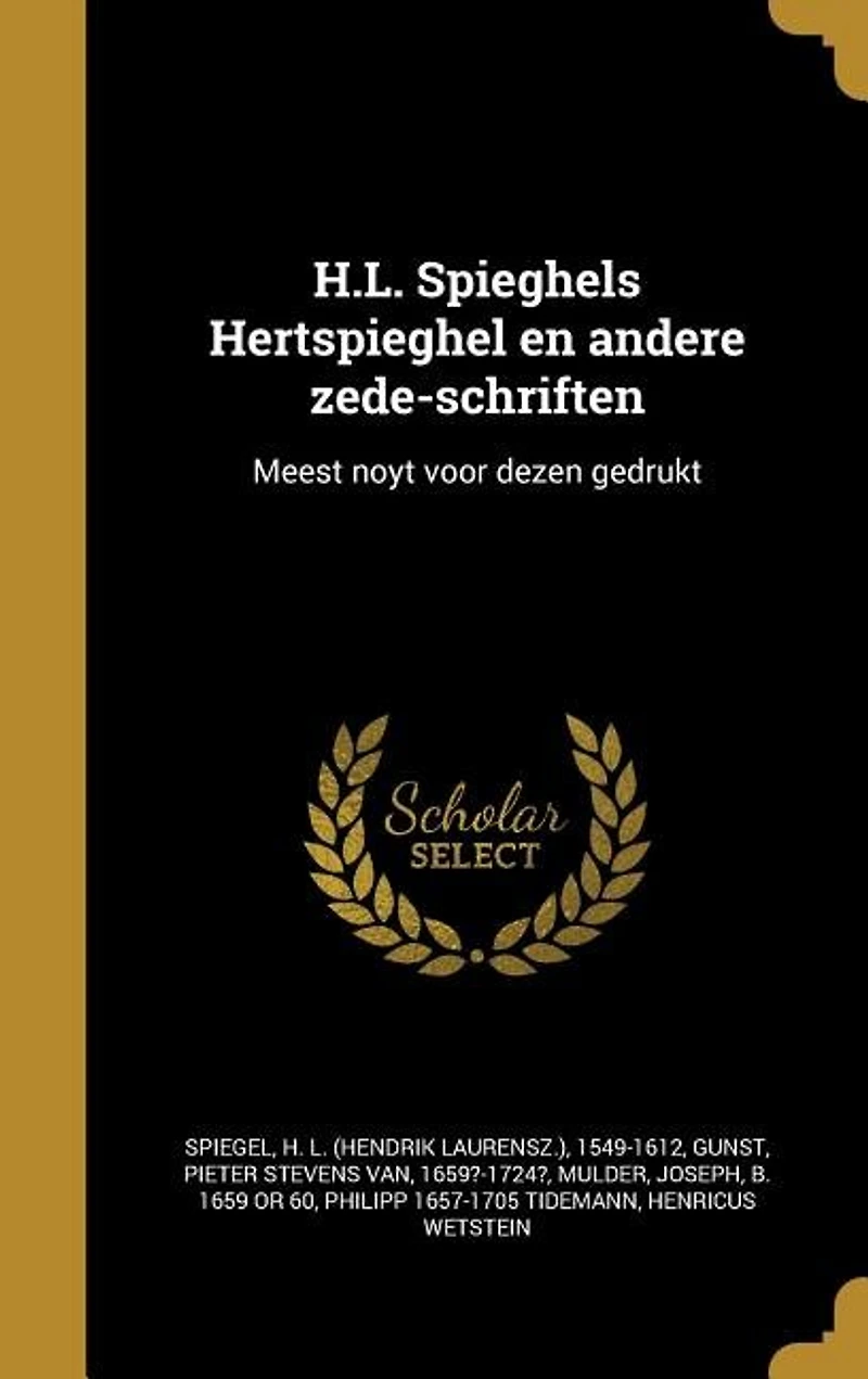 H.L. Spieghels Hertspieghel en andere zede-schriften: Meest noyt voor dezen gedrukt