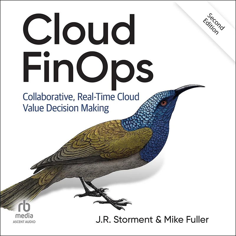 Cloud FinOps, 2nd Edition: Collaborative, Real-Time Value Decision Making