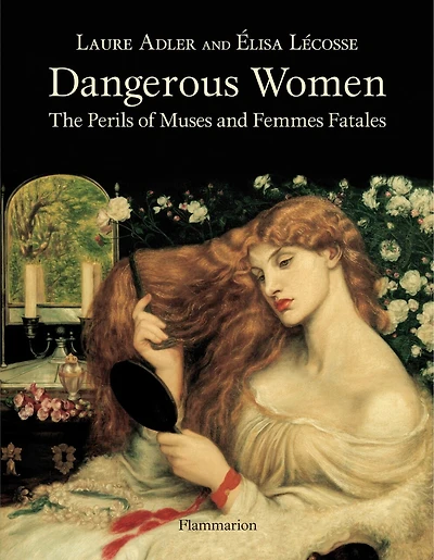 Dangerous Women: The Perils Of Muses And Femmes Fatales