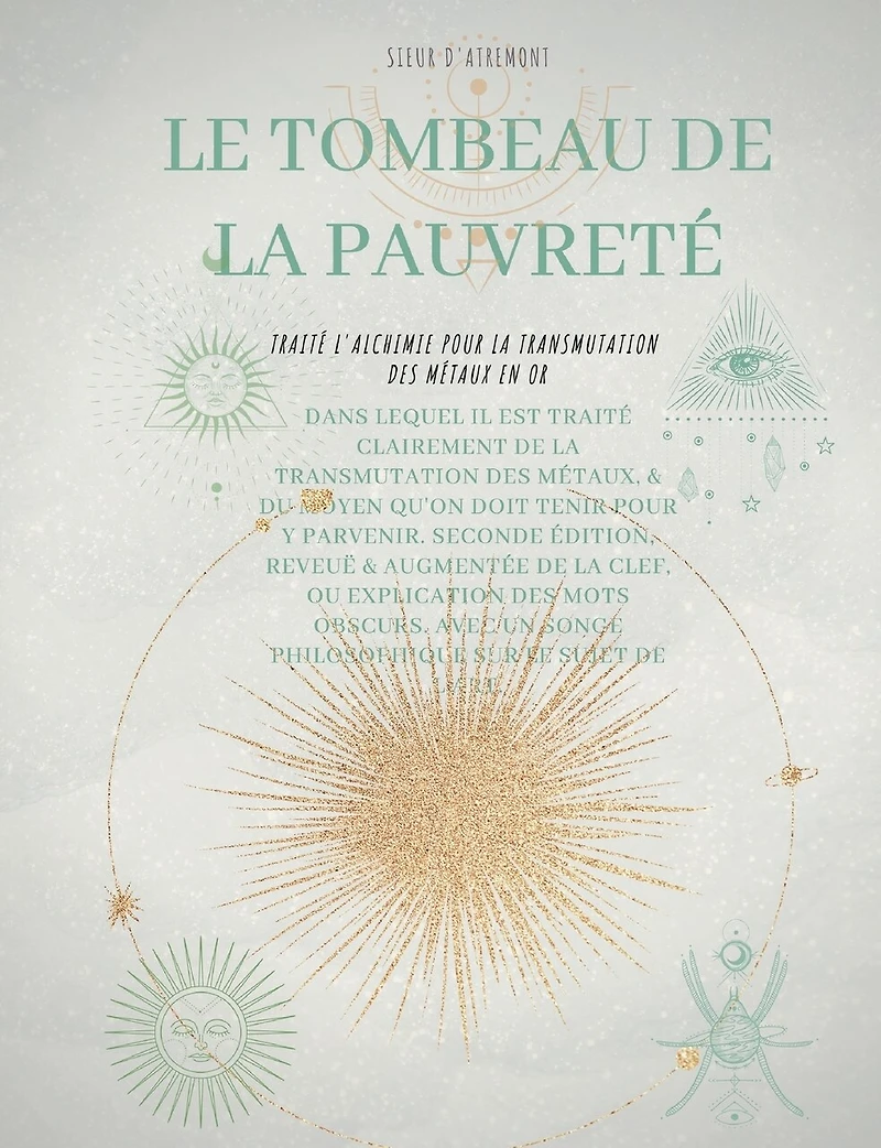 Le Tombeau de la Pauvreté: Traité l'alchimie pour transmutation des métaux en or