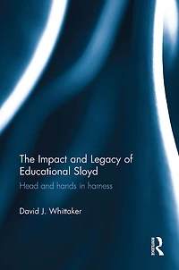 The Impact and Legacy of Educational Sloyd: Head and hands in harness