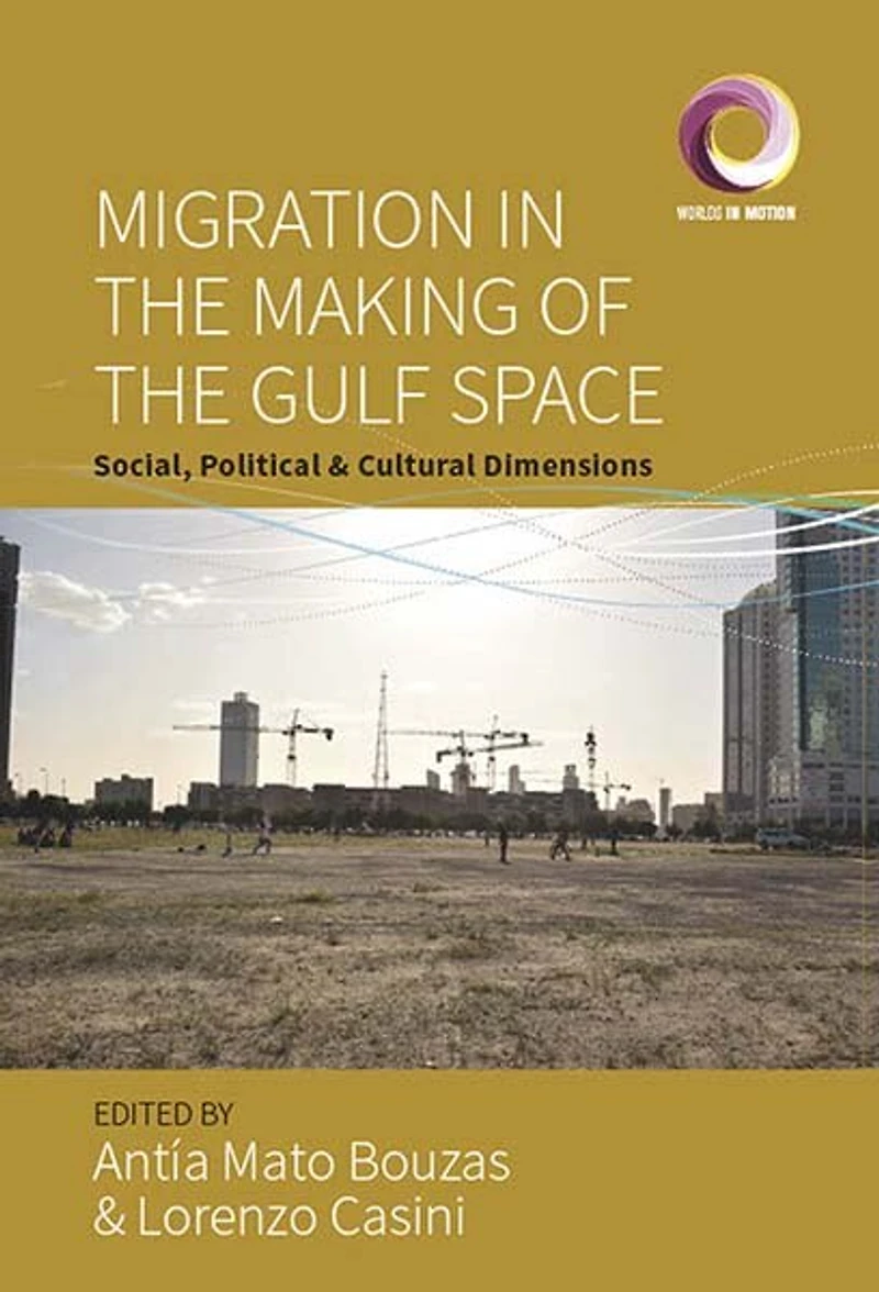 Migration the Making of Gulf Space: Social, Political, and Cultural Dimensions